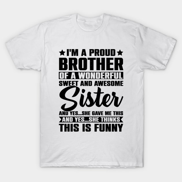 I'm A Proud Brother Of A Wonderful Sweet And Awesome Sister T-Shirt by Astramaze